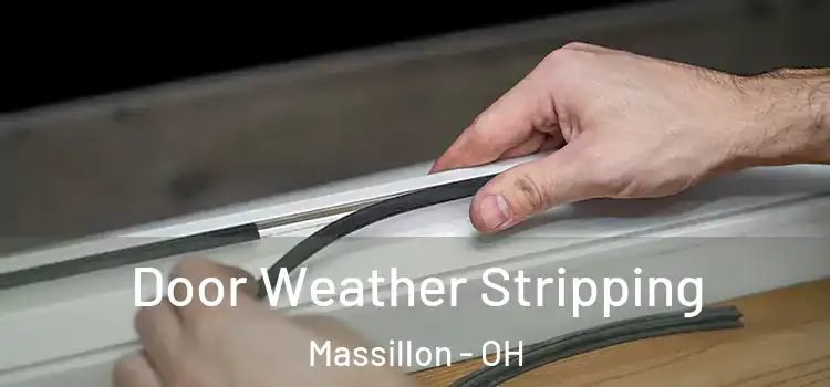 Door Weather Stripping Massillon - OH